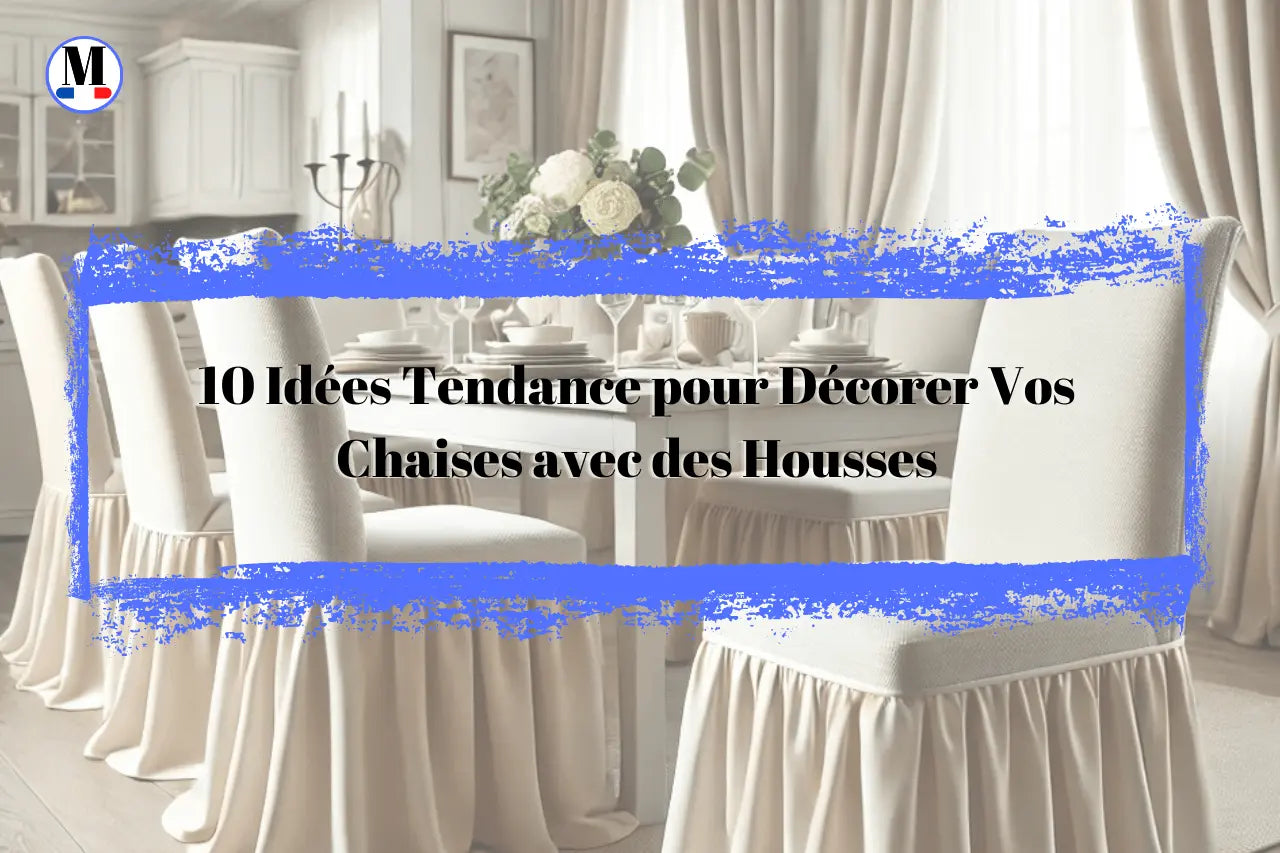 10 Idées Tendance pour Décorer Vos Chaises avec des Housses - La Maison de la Housse®