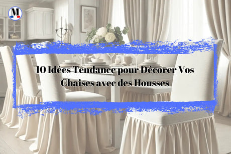 10 Idées Tendance pour Décorer Vos Chaises avec des Housses - La Maison de la Housse®