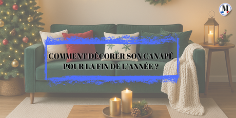Comment décorer son canapé pour la fin de l’année ? (Guide complet 2025)