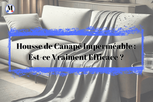 Housse de canapé imperméable : est-ce vraiment efficace ?