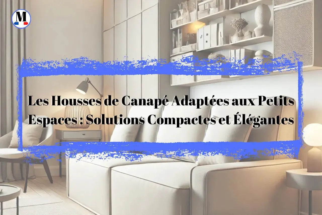 Des Housses Adaptées aux Petits Espaces : Solutions Compactes et Élégantes