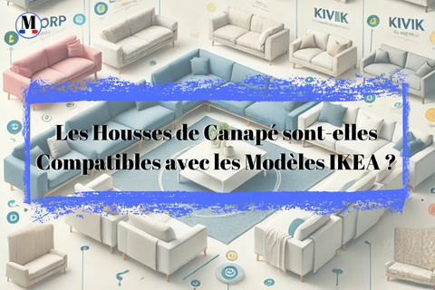 Les Housses de Canapé sont-elles Compatibles avec les Modèles IKEA ?