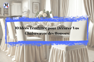 10 Idées Tendance pour Décorer Vos Chaises avec des Housses