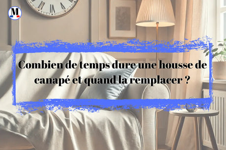 Combien de Temps Dure une Housse de Canapé et Quand la Remplacer ? - La Maison de la Housse®