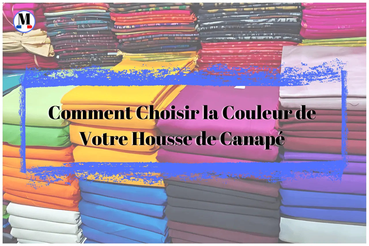 Comment Choisir la Couleur de Votre Housse de Canapé - La Maison de la Housse®