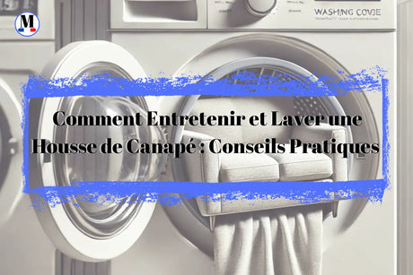 Comment Entretenir et Laver une Housse de Canapé : Conseils Pratiques - La Maison de la Housse®