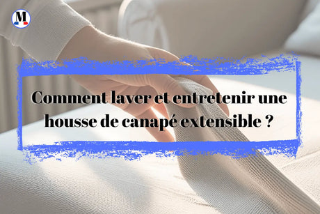 🧼 Comment laver et entretenir une housse de canapé extensible ? - La Maison de la Housse®