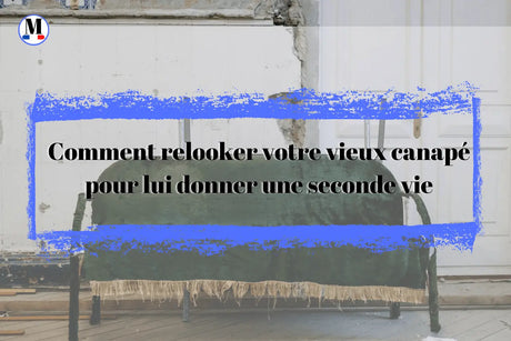 Comment relooker votre vieux canapé pour lui donner une seconde vie - La Maison de la Housse®