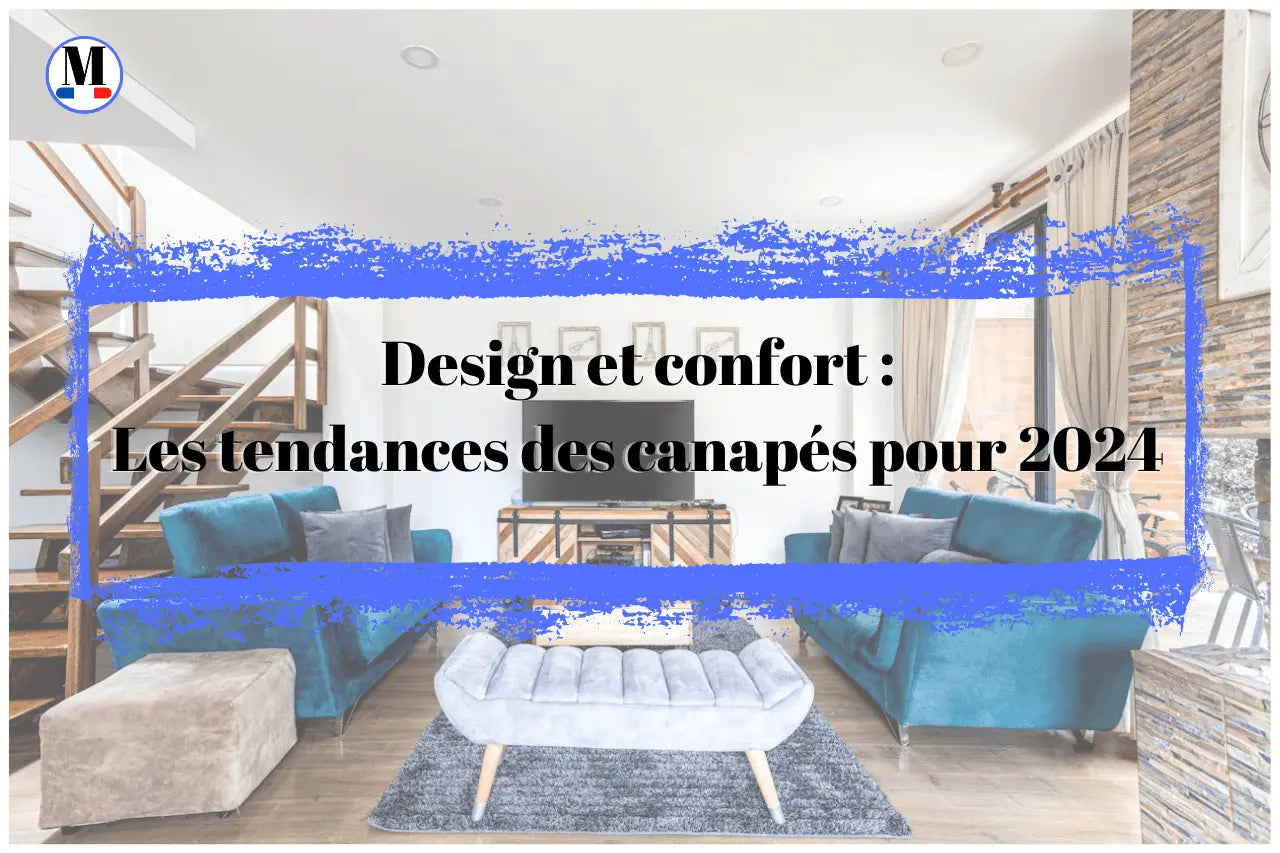 Design et confort : Les tendances des canapés pour 2024 - La Maison de la Housse®