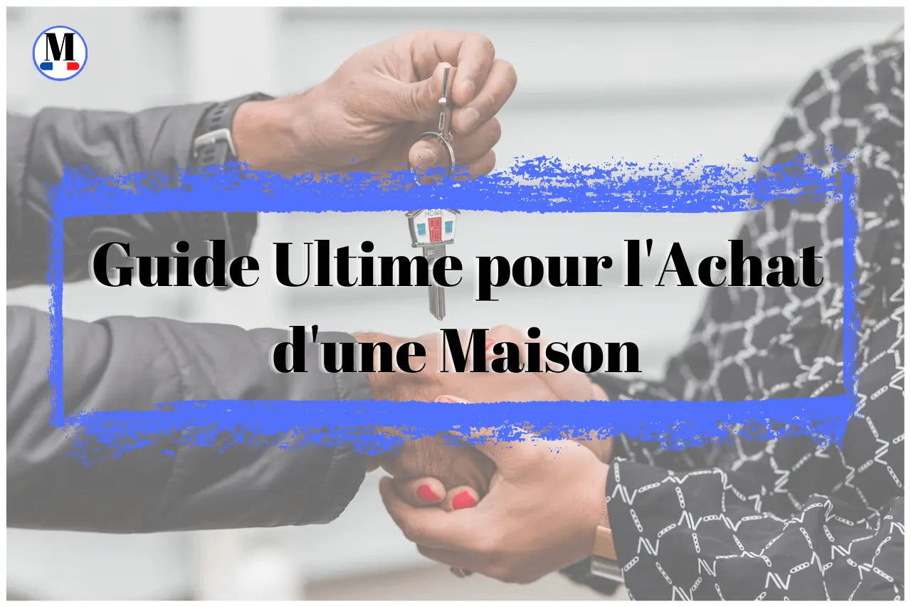 Guide Ultime pour l'Achat d'une Maison - La Maison de la Housse®