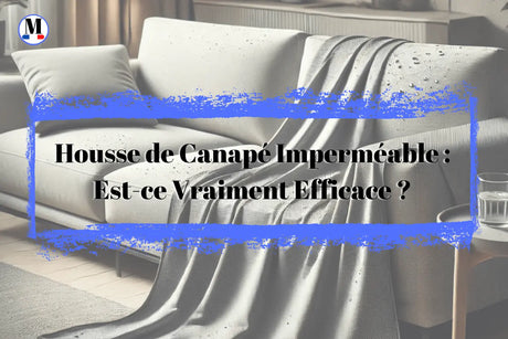 Housse de canapé imperméable : est-ce vraiment efficace ? - La Maison de la Housse®
