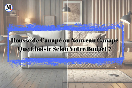 Housse de Canapé ou Nouveau Canapé : Que Choisir Selon Votre Budget ? - La Maison de la Housse®