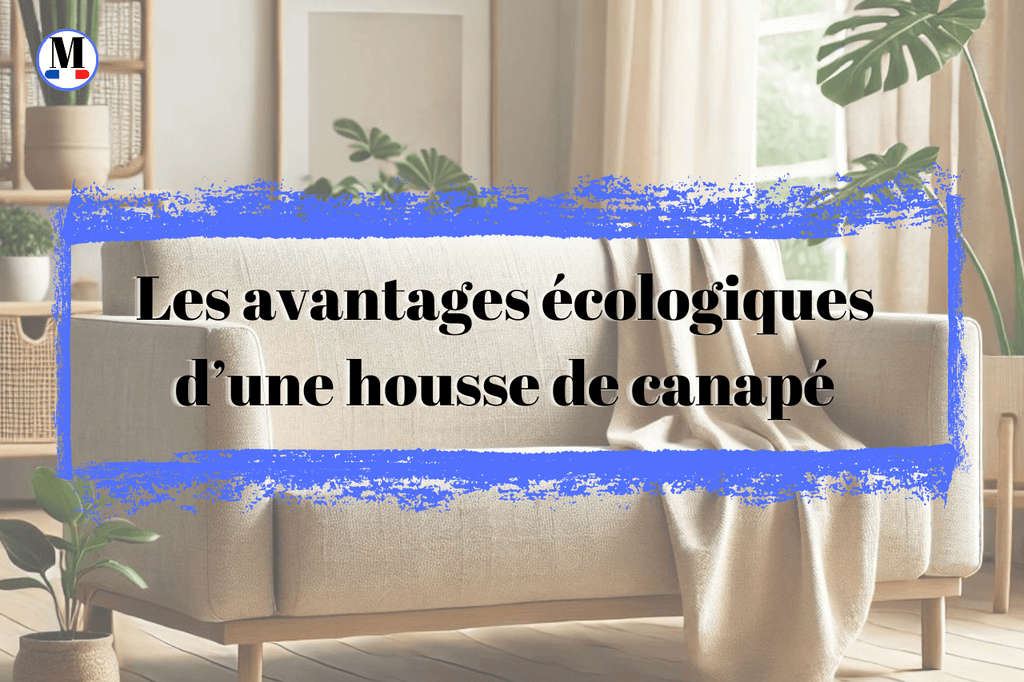 Les avantages écologiques d’une housse de canapé : un geste simple pour un impact durable