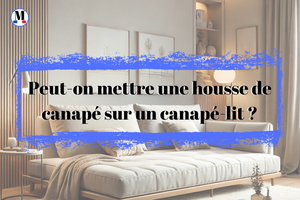 Peut-on mettre une housse de canapé sur un canapé-lit ?