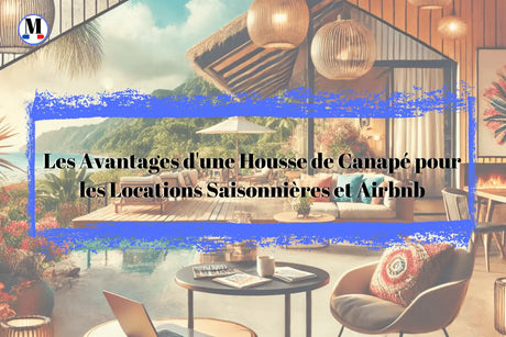 Les Avantages d'une Housse de Canapé pour les Locations Saisonnières et Airbnb - La Maison de la Housse®