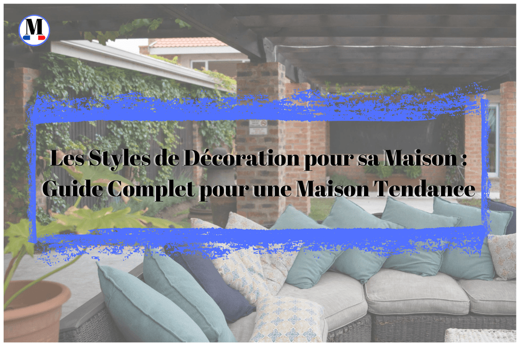 Les Styles de Décoration pour sa Maison : Guide Complet pour une Maison Tendance