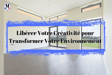 Réinventer l'Espace : Libérer Votre Créativité pour Transformer Votre Environnement - La Maison de la Housse®