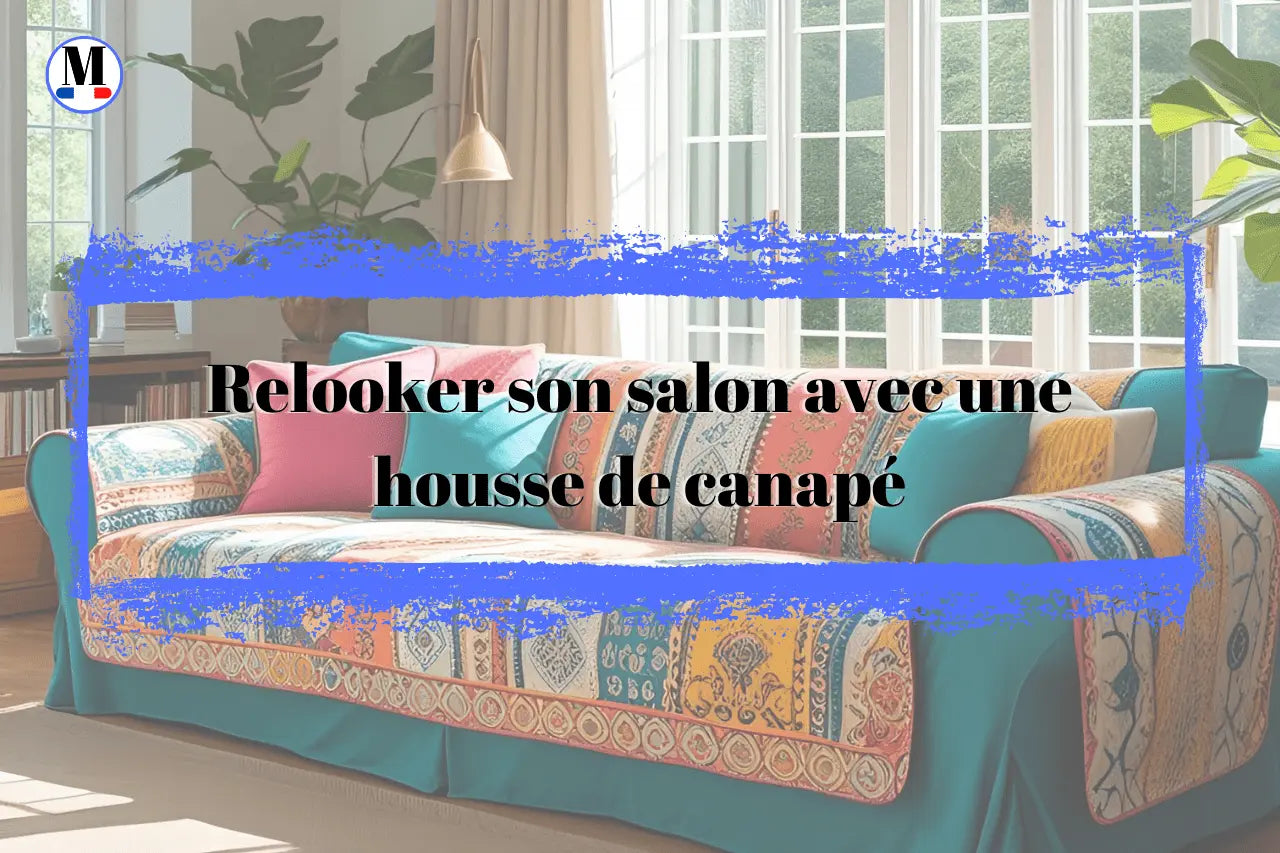 🎨 Relooker son salon avec une housse de canapé : 5 idées déco simples et efficaces - La Maison de la Housse®