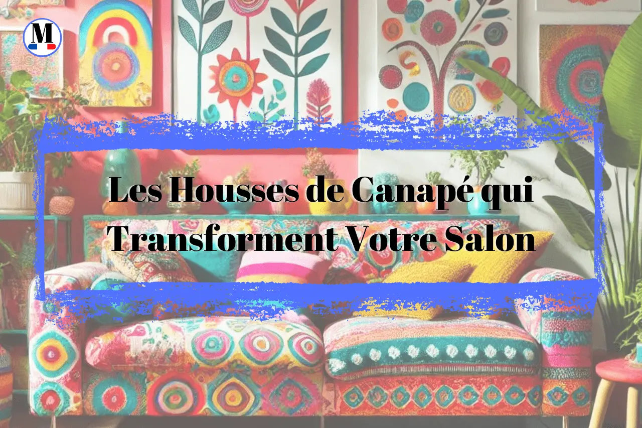 Tendance Déco 2024 : Les Housses de Canapé qui Transforment Votre Salon - La Maison de la Housse®