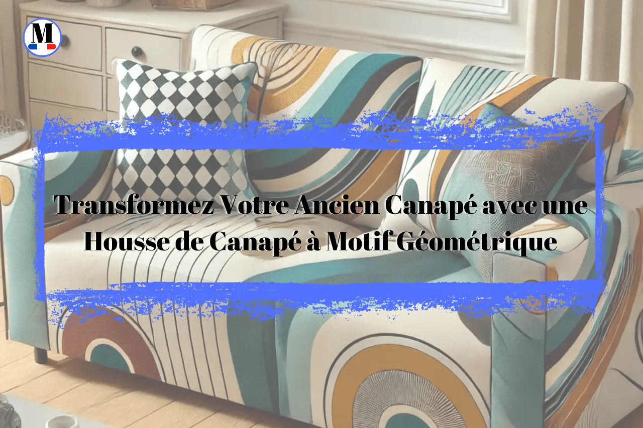 Transformez Votre Ancien Canapé avec une Housse de Canapé à Motif Géométrique - La Maison de la Housse®